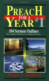 Preach for a Year #1: 104 Sermon Outlines (Preach for a Year Series)