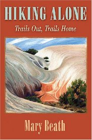 Hiking Alone: Trails Out, Trails Home