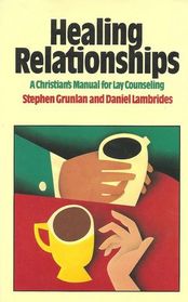 Healing Relationships Christians Manual of Lay Counselling (Christian life & ministry series)