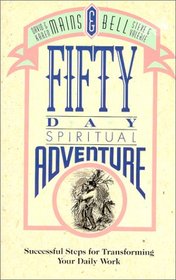 Fifty Day Spiritual Adventure: Successful Steps for Transforming Your Daily Work