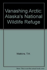 Vanishing Arctic: Alaska's National Wildlife Refuge