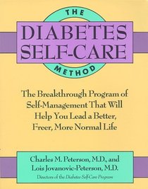 The Diabetes Self-Care Method: The Breakthrough Program of Self-Management That Will Help You Lead a Better, Freer, More Normal Life