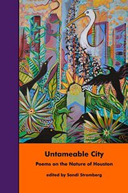 Untameable City: Poems on the Nature of Houston