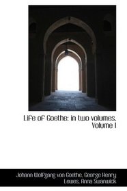 Life of Goethe: in two volumes, Volume I