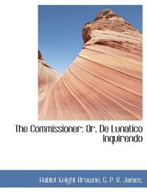 The Commissioner: Or, De Lunatico Inquirendo