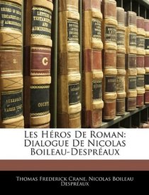 Les Hros De Roman: Dialogue De Nicolas Boileau-Despraux (French Edition)