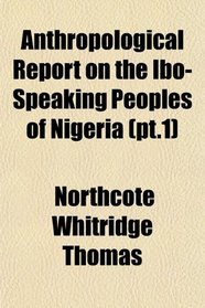 Anthropological Report on the Ibo-Speaking Peoples of Nigeria (pt.1)