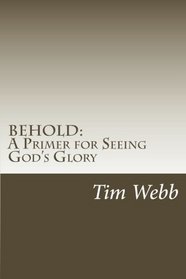 Behold: A Primer for Seeing God's Glory