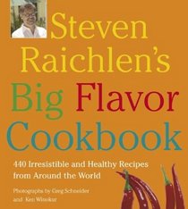 Steven Raichlen's Big Flavor Cookbook: 450 Irresistible and Healthy Recipes froom Around the World