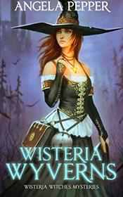 Wisteria Wyverns (Wisteria Witches Mysteries) (Volume 5)