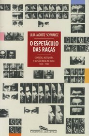 O espetaculo das racas: Cientistas, instituicoes e questao racial no Brasil, 1870-1930 (Portuguese Edition)