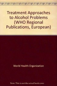 Treatment Approaches to Alcohol Problems (WHO Regional Publications, European)