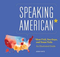 Speaking American: How Y'all, Youse , and You Guys Talk: A Visual Guide