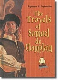 The Travels of Samuel de Champlain (Explorers & Exploration)