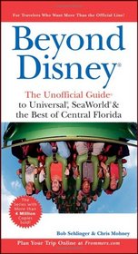 Beyond Disney: The Unofficial Guide to Universal, SeaWorld, and the Best of Central Florida (Unofficial Guides)