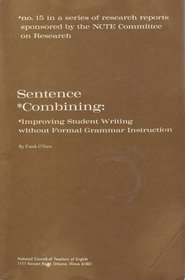 Sentence Combining: Improving Student Writing Without Formal Grammar Instruction