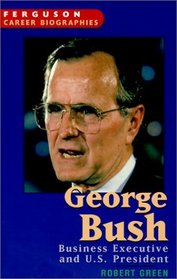 George Bush: Business Executive and U.S. President (Ferguson Career Biographies)