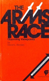 The arms race: Opposing viewpoints (Opposing viewpoints series)