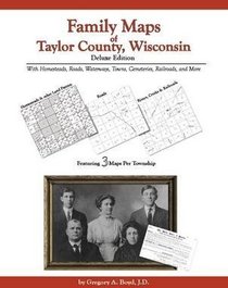 Family Maps of Taylor County, Wisconsin, Deluxe Edition