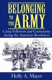 Belonging to the Army: Camp Followers and Community During the American Revolution