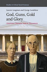 God, Guns, Gold and Glory: American Character and Its Discontents (Studies in Critical Social Sciences)