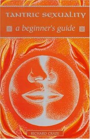 Tantric Sexuality: A Beginner's Guide (Beginner's Guides)