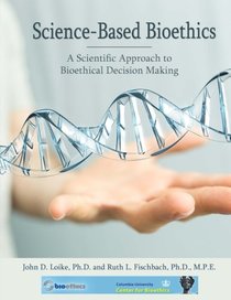 Science-Based Bioethics: A Scientific Approach to Bioethical  Decision-Making