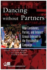 Dancing without Partners: How Candidates, Parties, and Interest Groups Interact in the Presidential Campaign (Campaigning American Style)