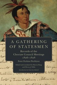 A Gathering of Statesmen: Records of the Choctaw Council Meetings, 1826-1828