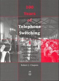 100 Years of Telephone Switching: Manual and Electromechanical Switching, 1878-1960's (Pt. 1)