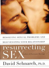 Resurrecting Sex : Resolving Sexual Problems and Rejuvenating Your Relationship