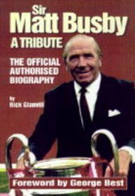 Sir Matt Busby: The Official Authorised Biography