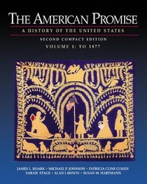 The American Promise : A History of the United States, Compact Second Edition, Volume I: To 1877