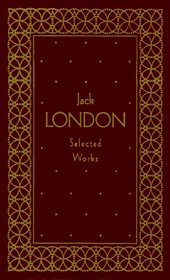 Jack London : Selected Works, Deluxe Edition (40 Short Stories)