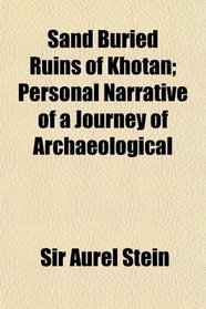 Sand Buried Ruins of Khotan; Personal Narrative of a Journey of Archaeological