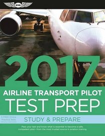 Airline Transport Pilot Test Prep 2017: Study & Prepare: Pass your test and know what is essential to become a safe, competent pilot ? from the most ... in aviation training (Test Prep series)