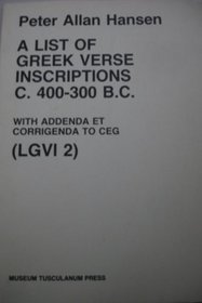 A List of Greek Verse Inscriptions C. 400-300 B.C.: With Addenda Et Corrigenda to CEG (LGVI 2) (Opuscula Graecolatina)
