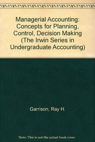 Managerial Accounting: Concepts for Planning, Control, Decision Making/2 Books and Binder (The Irwin Series in Undergraduate Accounting)