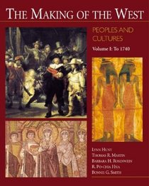The Making of the West: Peoples and Cultures: Volume I: To 1740
