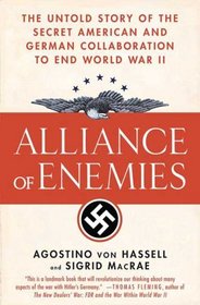 Alliance of Enemies: The Untold Story of the Secret American and German Collaboration to End World War II
