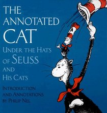 The Annotated Cat: Under the Hats of Seuss and His Cats