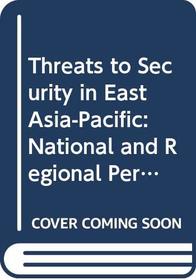 Threats to security in East Asia-Pacific: National and regional perspectives