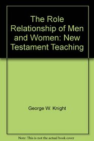 The Role Relationship of Men and Women: New Testament Teaching
