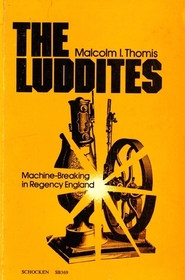 The Luddites: Machine-breaking in Regency England (Studies in the Libertarian and Utopian Tradition)