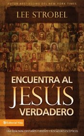 Encuentra al Jesus verdadero: Una guia para cristianos curiosos y buscadores escepticos (Spanish Edition)