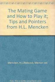 The mating game and how to play it: Tips and pointers from the collected wisdom of H. L. Mencken (over fifty years a bachelor!) (Hallmark editions)