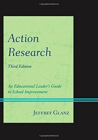 Action Research: An Educational Leader's Guide to School Improvement (Christopher-Gordon New Editions)