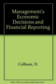 Management's Economic Decisions and Financial Reporting