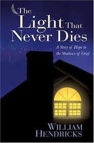 The Light That Never Dies: A Story of Hope in the Shadows of Grief