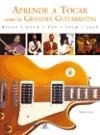 Aprende a tocar como los grandes guitarristas/ Learn to Play Like the Guitar Greats (Spanish Edition)
